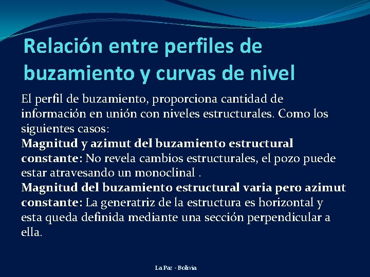 Relación entre perfiles de buzamiento y curvas de nivel El perfil de buzamiento, proporciona