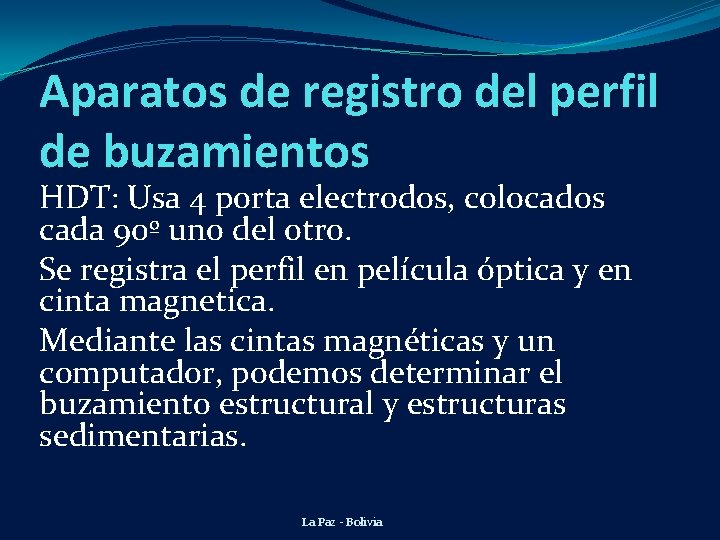 Aparatos de registro del perfil de buzamientos HDT: Usa 4 porta electrodos, colocados cada