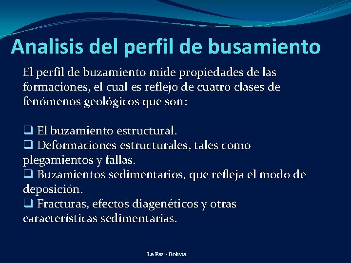 Analisis del perfil de busamiento El perfil de buzamiento mide propiedades de las formaciones,