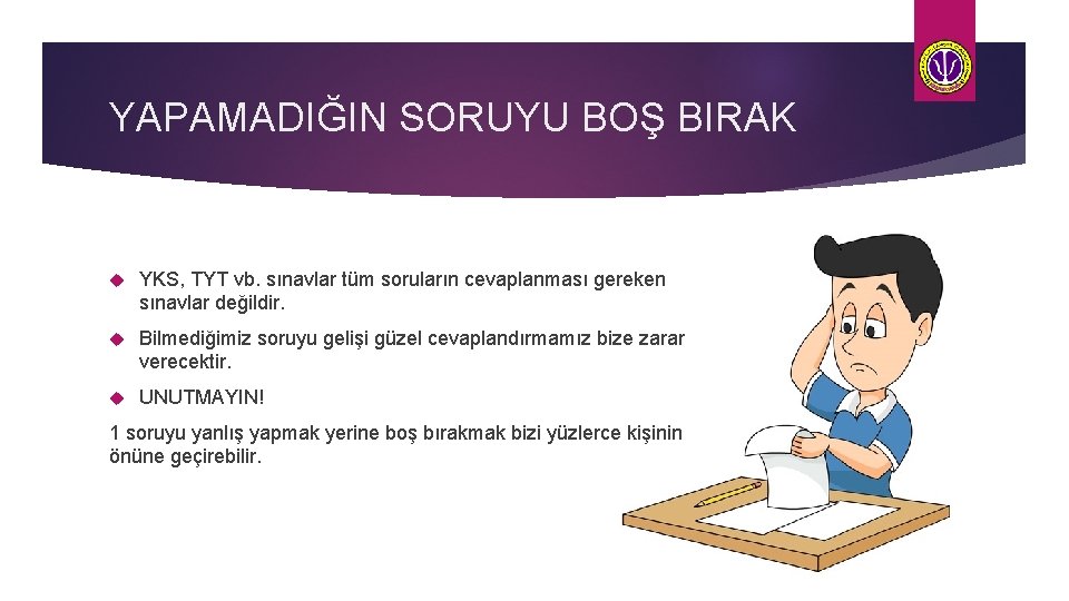 YAPAMADIĞIN SORUYU BOŞ BIRAK YKS, TYT vb. sınavlar tüm soruların cevaplanması gereken sınavlar değildir.