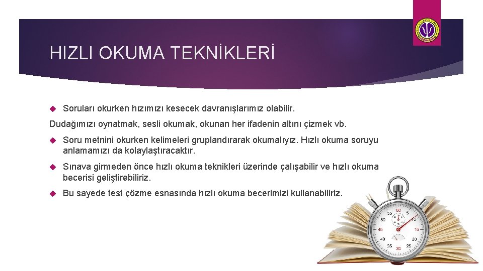 HIZLI OKUMA TEKNİKLERİ Soruları okurken hızımızı kesecek davranışlarımız olabilir. Dudağımızı oynatmak, sesli okumak, okunan