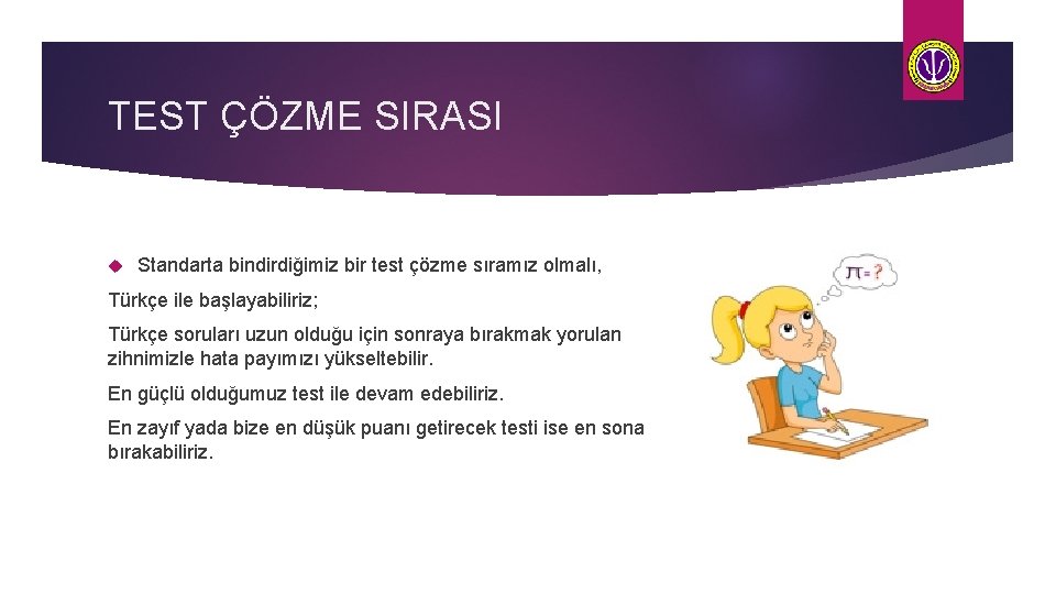 TEST ÇÖZME SIRASI Standarta bindirdiğimiz bir test çözme sıramız olmalı, Türkçe ile başlayabiliriz; Türkçe