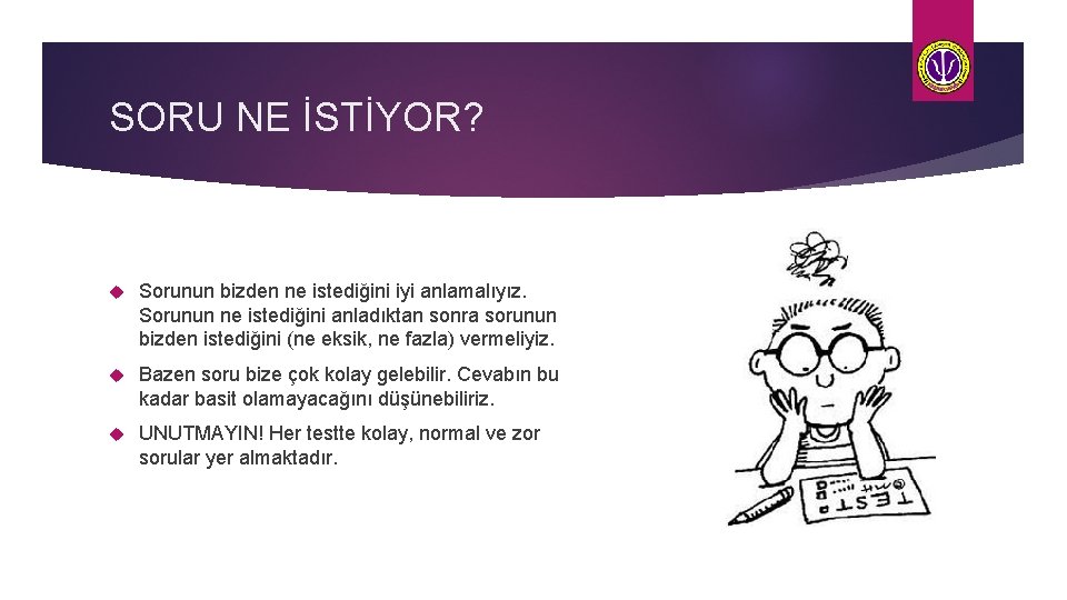 SORU NE İSTİYOR? Sorunun bizden ne istediğini iyi anlamalıyız. Sorunun ne istediğini anladıktan sonra