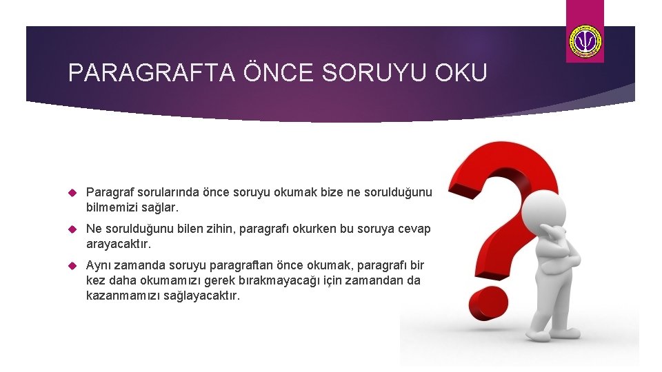 PARAGRAFTA ÖNCE SORUYU OKU Paragraf sorularında önce soruyu okumak bize ne sorulduğunu bilmemizi sağlar.