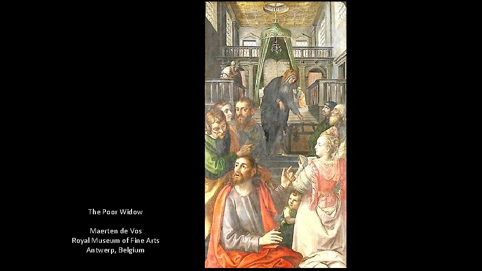 The Poor Widow Maerten de Vos Royal Museum of Fine Arts Antwerp, Belgium 