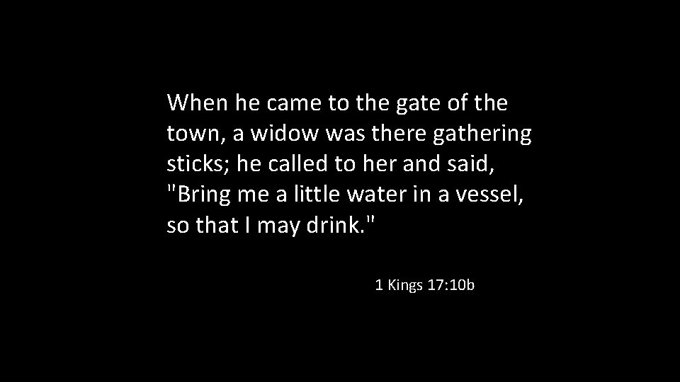 When he came to the gate of the town, a widow was there gathering