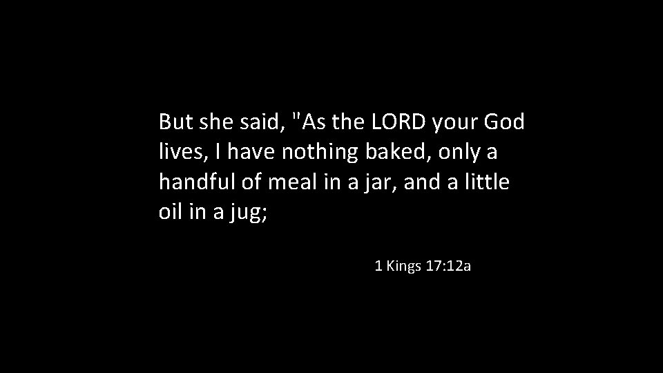 But she said, "As the LORD your God lives, I have nothing baked, only