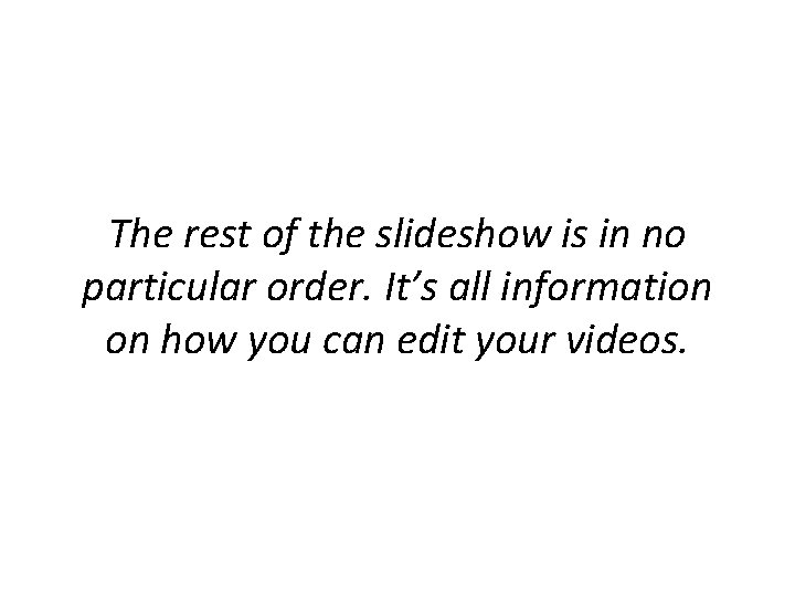 The rest of the slideshow is in no particular order. It’s all information on The rest of the slideshow is in no particular order. It’s all information on