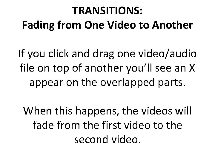 TRANSITIONS: Fading from One Video to Another If you click and drag one video/audio TRANSITIONS: Fading from One Video to Another If you click and drag one video/audio