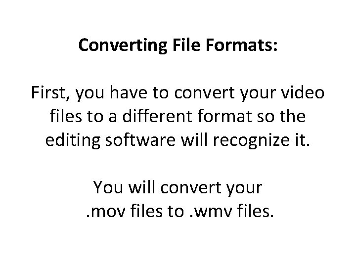 Converting File Formats: First, you have to convert your video files to a different Converting File Formats: First, you have to convert your video files to a different