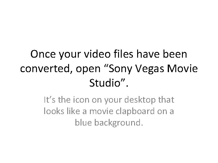 Once your video files have been converted, open “Sony Vegas Movie Studio”. It’s the Once your video files have been converted, open “Sony Vegas Movie Studio”. It’s the