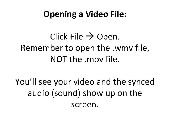 Opening a Video File: Click File Open. Remember to open the. wmv file, NOT Opening a Video File: Click File Open. Remember to open the. wmv file, NOT