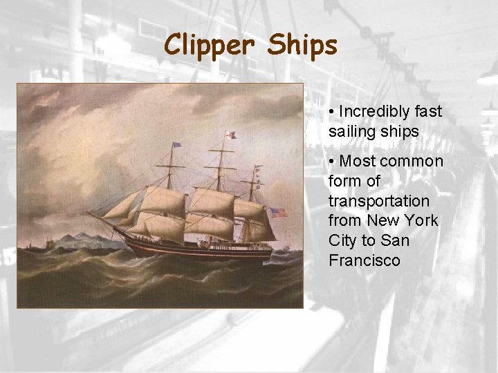 Clipper Ships • Incredibly fast sailing ships • Most common form of transportation from