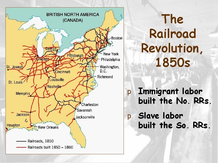 The Railroad Revolution, 1850 s p Immigrant labor built the No. RRs. p Slave