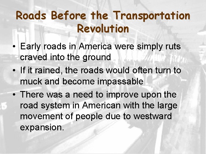 Roads Before the Transportation Revolution • Early roads in America were simply ruts craved