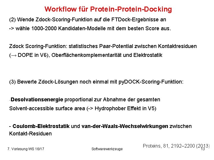 Workflow für Protein-Docking (2) Wende Zdock-Scoring-Funktion auf die FTDock-Ergebnisse an -> wähle 1000 -2000