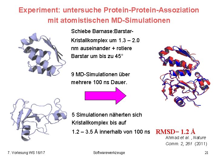 Experiment: untersuche Protein-Assoziation mit atomistischen MD-Simulationen Schiebe Barnase: Barstar. Kristallkomplex um 1. 3 –