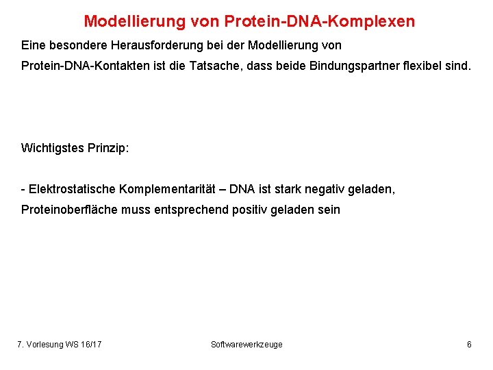 Modellierung von Protein-DNA-Komplexen Eine besondere Herausforderung bei der Modellierung von Protein-DNA-Kontakten ist die Tatsache,