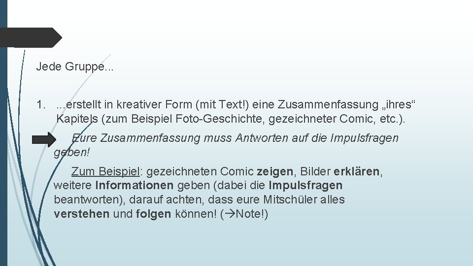 Jede Gruppe. . . 1. . erstellt in kreativer Form (mit Text!) eine Zusammenfassung