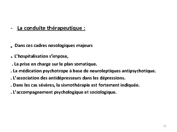 - La conduite thérapeutique : . Dans ces cadres nosologiques majeurs . L’hospitalisation s’impose,