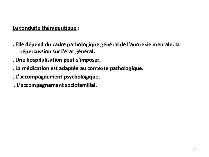 La conduite thérapeutique : . Elle dépend du cadre pathologique général de l’anorexie mentale,