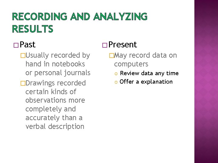 RECORDING AND ANALYZING RESULTS � Past �Usually recorded by hand in notebooks or personal