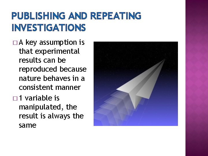 PUBLISHING AND REPEATING INVESTIGATIONS �A key assumption is that experimental results can be reproduced