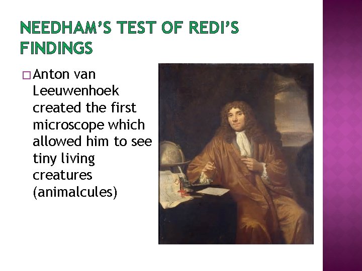 NEEDHAM’S TEST OF REDI’S FINDINGS � Anton van Leeuwenhoek created the first microscope which