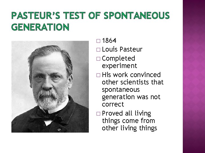 PASTEUR’S TEST OF SPONTANEOUS GENERATION � 1864 � Louis Pasteur � Completed experiment �