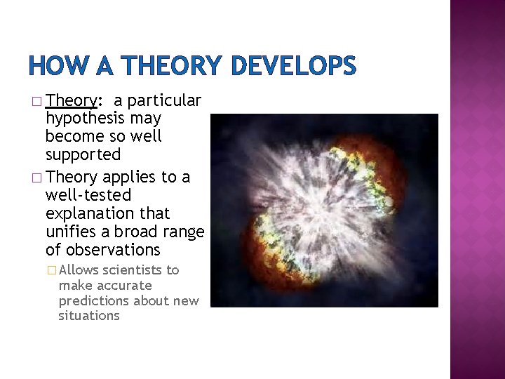 HOW A THEORY DEVELOPS � Theory: a particular hypothesis may become so well supported