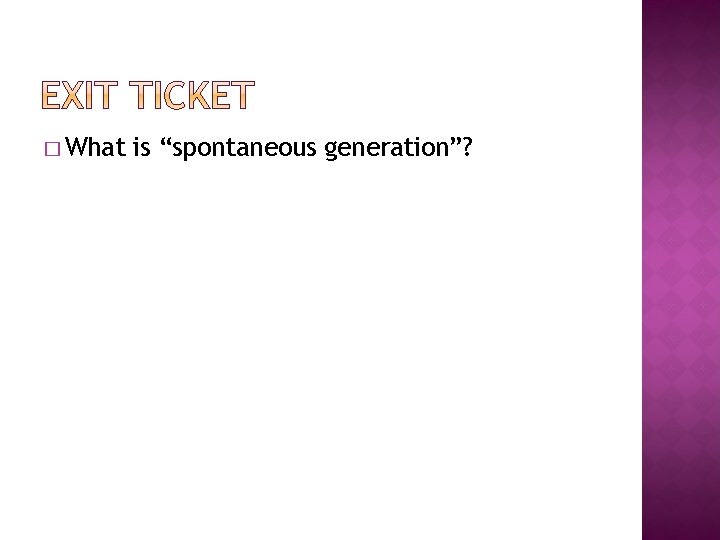 � What is “spontaneous generation”? 