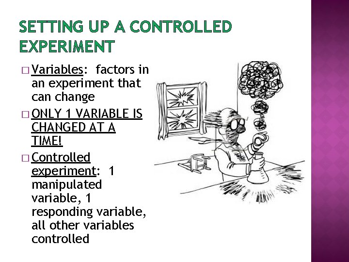 SETTING UP A CONTROLLED EXPERIMENT � Variables: factors in an experiment that can change