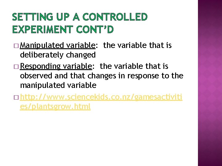SETTING UP A CONTROLLED EXPERIMENT CONT’D � Manipulated variable: the variable that is deliberately