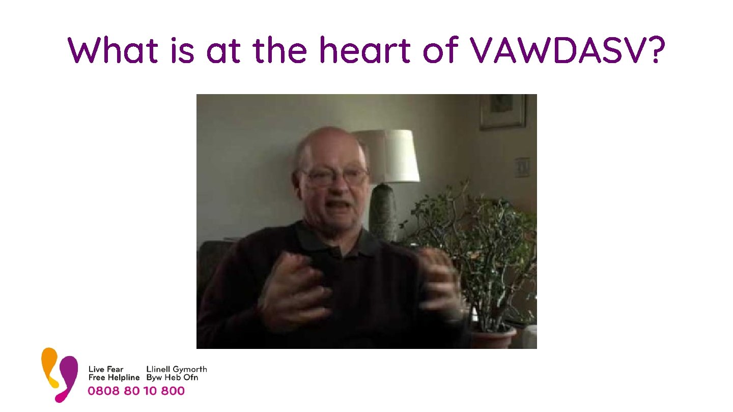 What is at the heart of VAWDASV? 