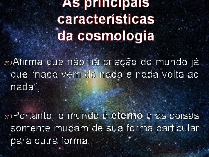 As principais características da cosmologia Afirma que não há criação do mundo já que