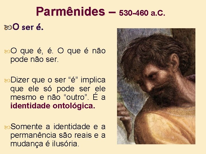 Parmênides – 530 -460 a. C. O ser é. O que é, é. O