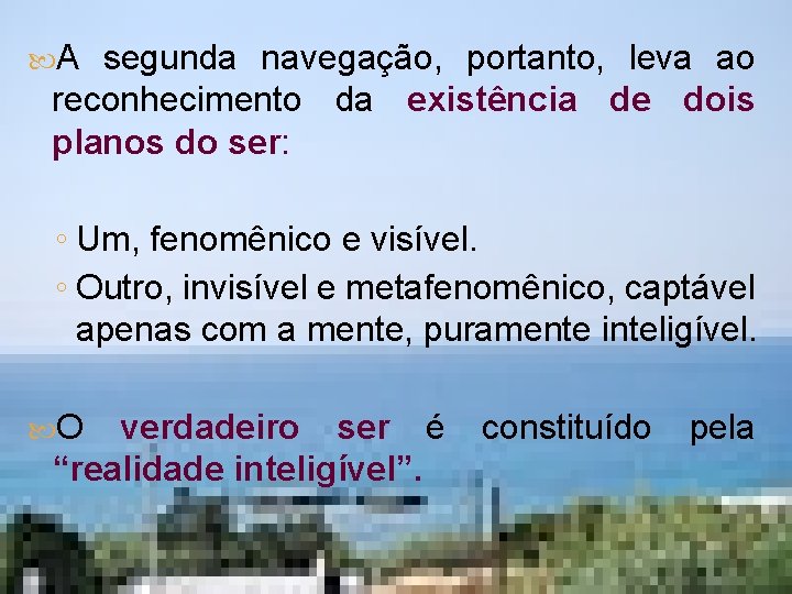  A segunda navegação, portanto, leva ao reconhecimento da existência de dois planos do