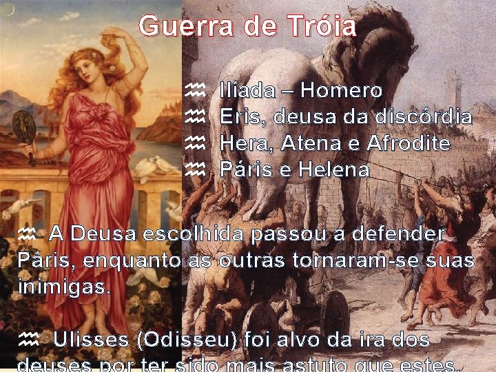 Guerra de Tróia Ilíada – Homero Eris, deusa da discórdia Hera, Atena e Afrodite