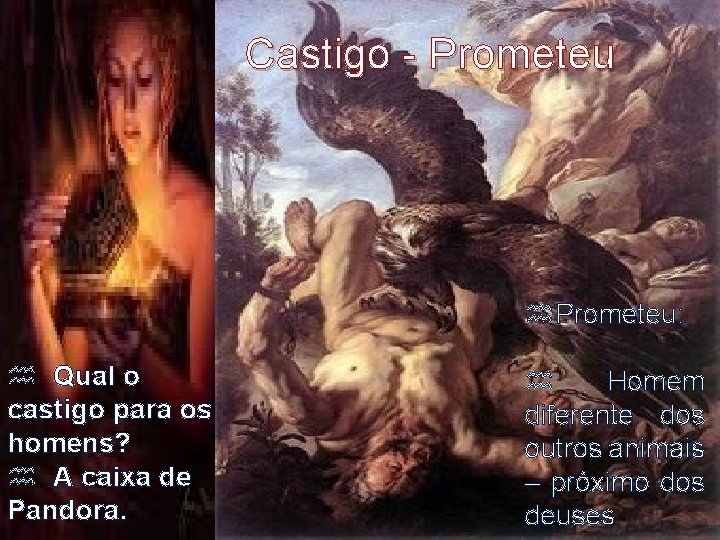  Castigo - Prometeu: Qual o castigo para os homens? A caixa de Pandora.