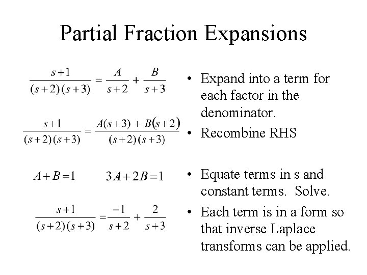 Partial Fraction Expansions • Expand into a term for each factor in the denominator.