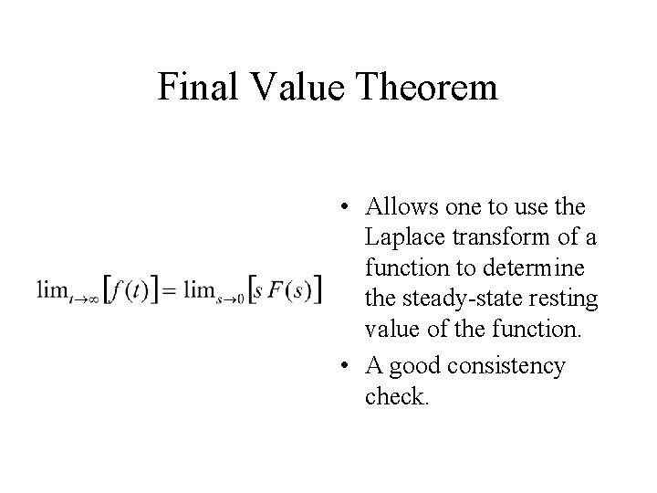 Final Value Theorem • Allows one to use the Laplace transform of a function