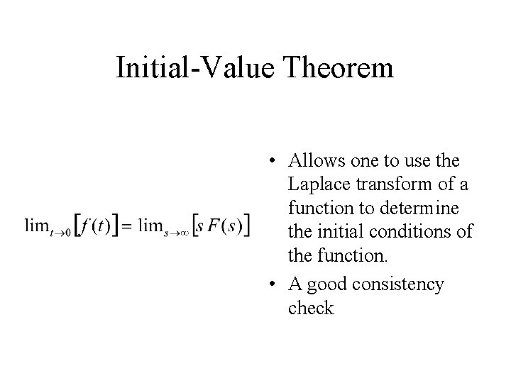 Initial-Value Theorem • Allows one to use the Laplace transform of a function to