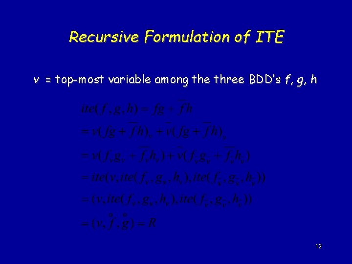 Recursive Formulation of ITE v = top-most variable among the three BDD’s f, g,