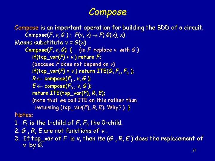 Compose is an important operation for building the BDD of a circuit. Compose(F, v,