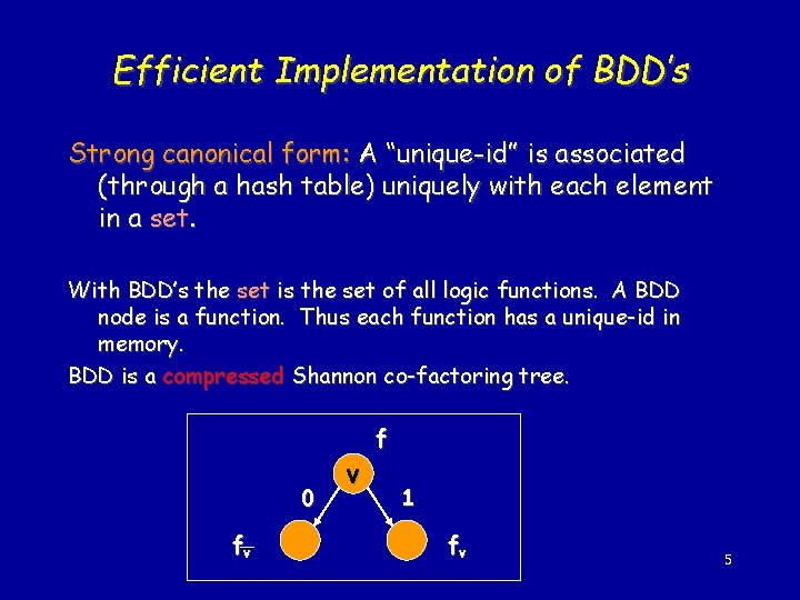 Efficient Implementation of BDD’s Strong canonical form: A “unique-id” is associated (through a hash