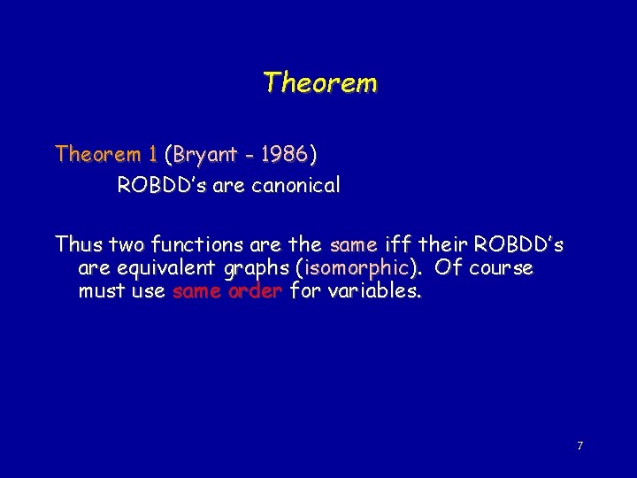 Theorem 1 (Bryant - 1986) ROBDD’s are canonical Thus two functions are the same