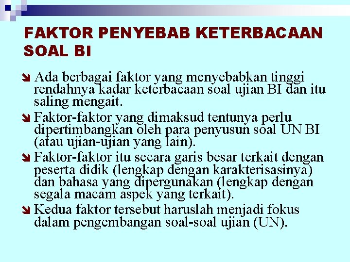 FAKTOR PENYEBAB KETERBACAAN SOAL BI î Ada berbagai faktor yang menyebabkan tinggi rendahnya kadar