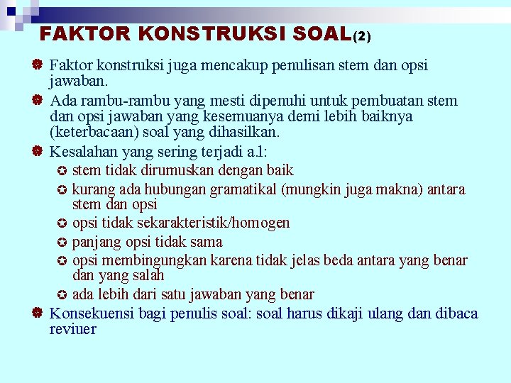 FAKTOR KONSTRUKSI SOAL(2) | Faktor konstruksi juga mencakup penulisan stem dan opsi jawaban. |