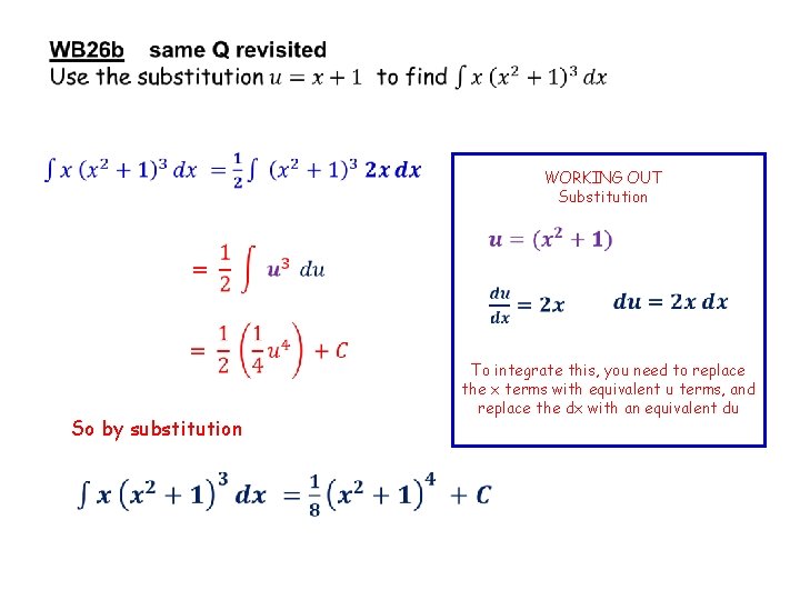  WORKING OUT Substitution So by substitution To integrate this, you need to replace