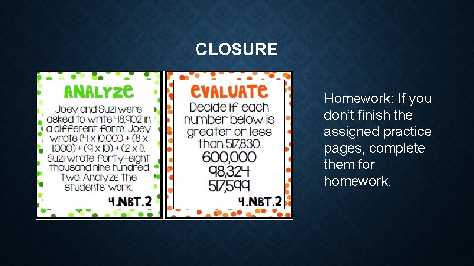 CLOSURE Homework: If you don’t finish the assigned practice pages, complete them for homework.